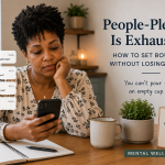 People-Pleasing Is Exhausting: How to Set Boundaries Without Losing Yourself